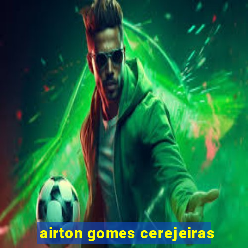 airton gomes cerejeiras